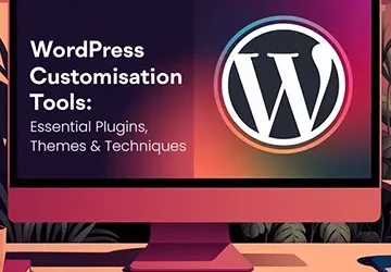 WordPress Customisation Tools: Handy Plugins, Themes & Techniques 