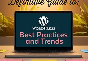 Definitive Guide: WordPress Website Design Best Practices and Trends 